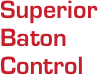 Superior Baton Control